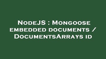 NodeJS : Mongoose embedded documents / DocumentsArrays id