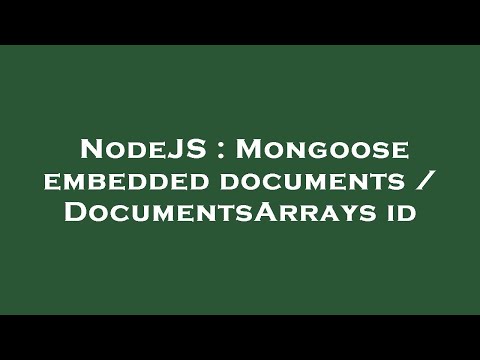 NodeJS : Mongoose embedded documents / DocumentsArrays id