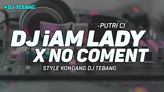 DJ IAM LADY MASHUP NO COMENT STYLE KONDANG- DJ TEBANG REMIX