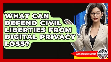 What Can Defend Civil Liberties From Digital Privacy Loss? - Learn About Libertarianism