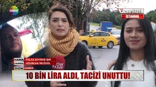 10 bin lira aldı, tacizi unuttu!