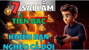 7 Sai Lầm Tiền Bạc Khiến Bạn Nghèo Cả Đời – Ai Cũng Từng Mắc Ít Nhất 1 Lần | Đường Đến Triệu Đô.
