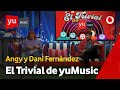 Angy Fernández inaugura con Dani Fernández el Trivial de yuMusic #yuMusicDaniFernández