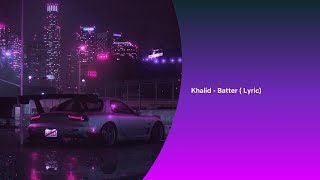 Khalid - Better (Lyric)