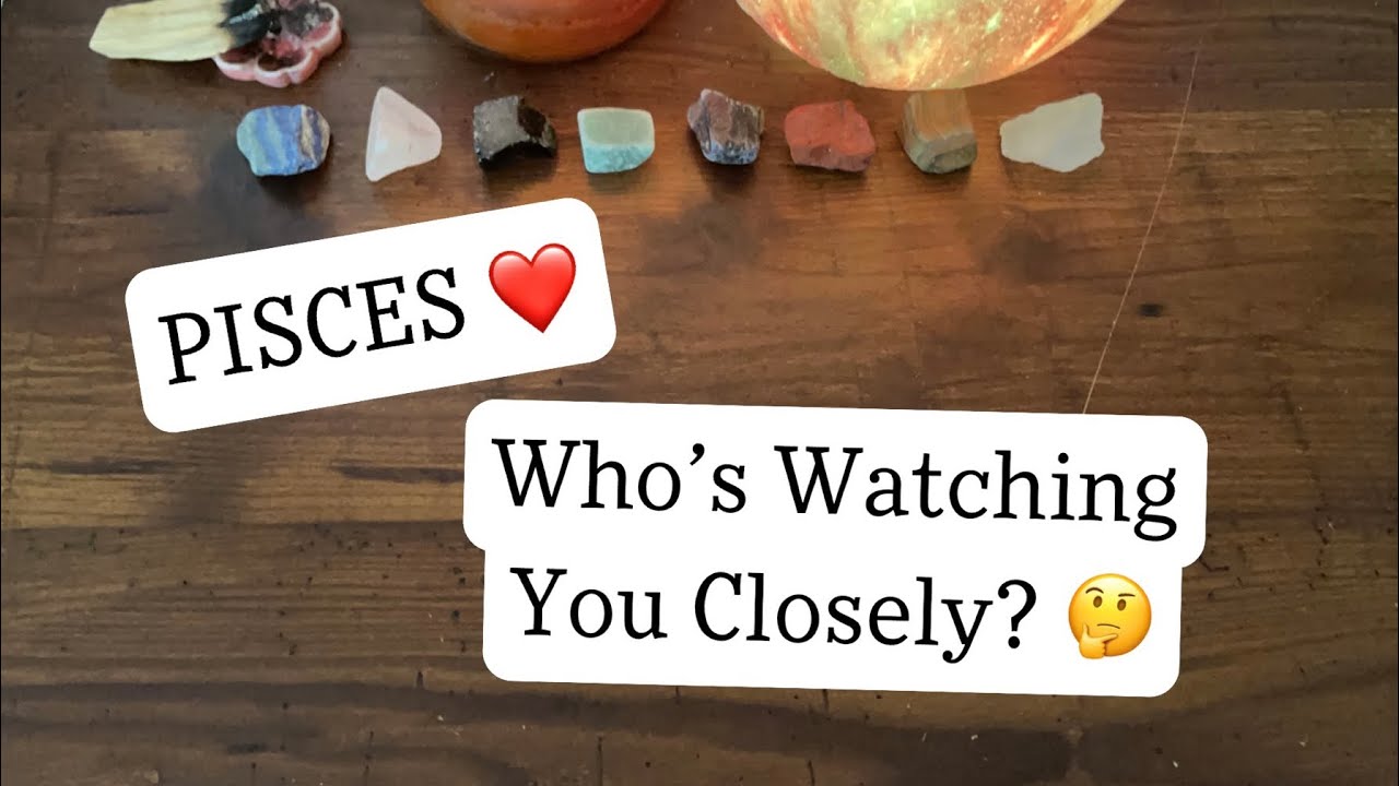 PISCES - Who’s Watching You Pisces??! 🤔