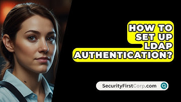 How To Set Up LDAP Authentication? - SecurityFirstCorp.com