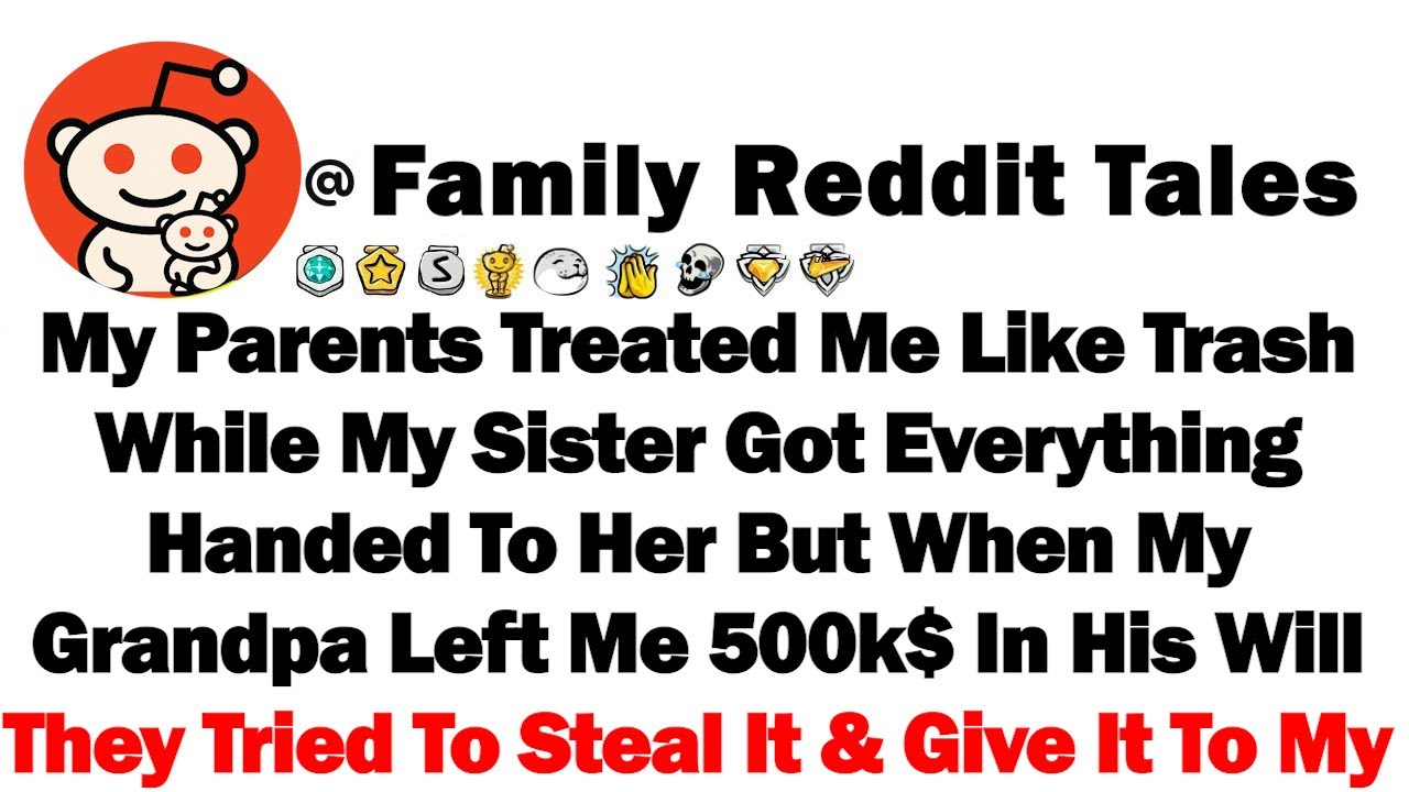 My Parents Treated Me Like Trash While My Sis Got Everything Handed To Her But When My Grandpa Left