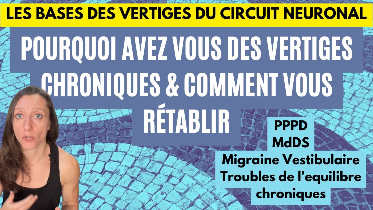 POURQUOI AVEZ VOUS DES VERTIGES CHRONIQUES, PPPD, MDDS, OU INSTABILITÉS & COMMENT VOUS RÉTABLIR