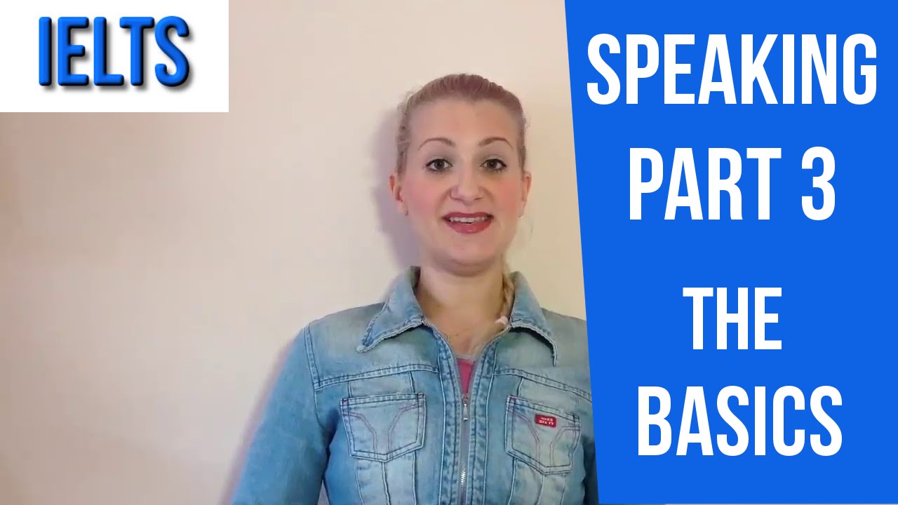 IELTS SPEAKING PART 3: the BASICS and QUESTIONS