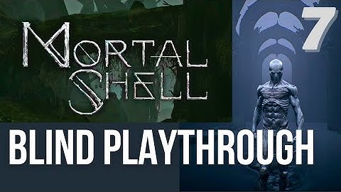 Mortal Shell Enhanced Edition Blind Playthrough - Part 7