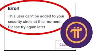 How To Fix Pi Network App Error! This user can't be added to your security circle at this moment screenshot 3