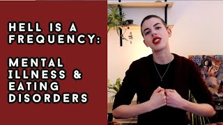 Hell is a Frequency: Mental Illness and Eating Disorders: PART 1