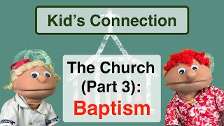 Kid's Connection - The Church (Part 3): Baptism (Christian puppet show and Bible story)