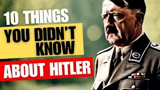 10 things you didn't know about Adolf Hitler