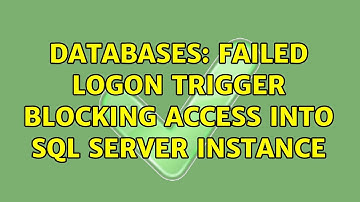 Databases: Failed logon trigger blocking access into SQL Server instance