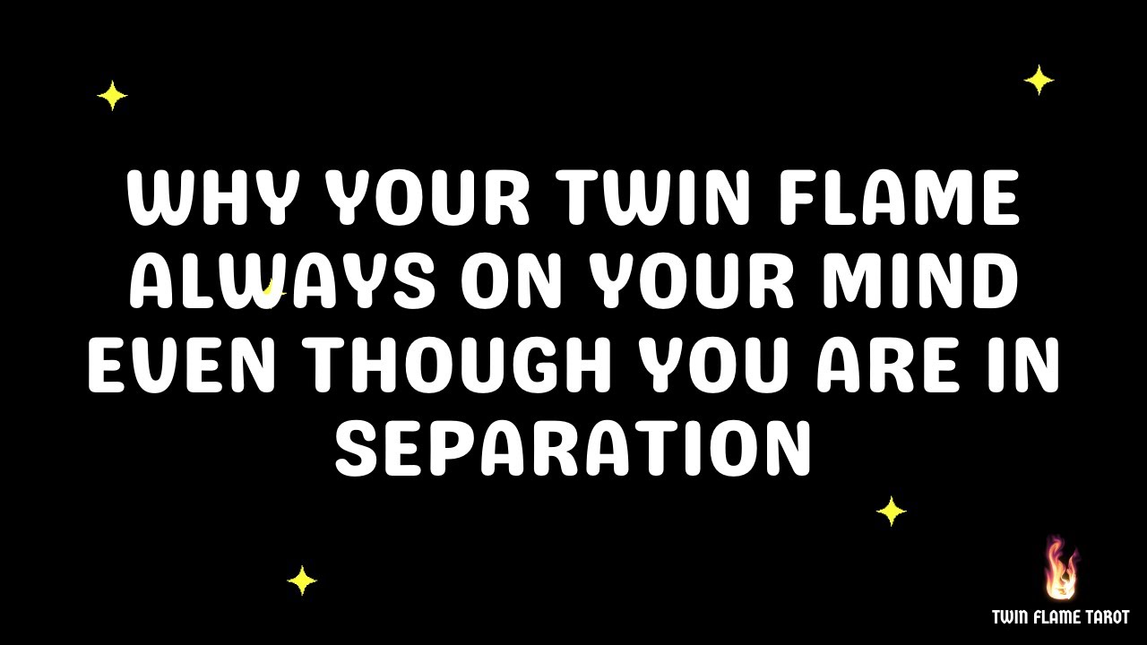 Twin Flame Separation | Why your twin flame always on your mind? - YouTube