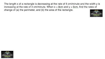 The length x of a rectangle is decreasing at rate of 5 cm/min width y is increasing at rate of 4cm/m