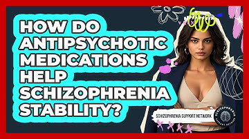 How Do Antipsychotic Medications Help Schizophrenia Stability? - Schizophrenia Support Network