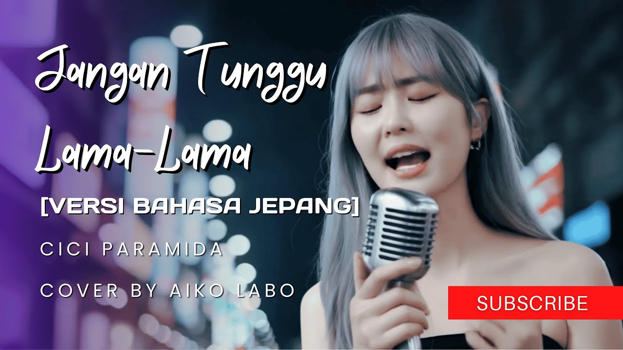 JANGAN TUNGGU LAMA-LAMA (Versi Bahasa Jepang) - Cici Paramida | Cover by Aiko Labo