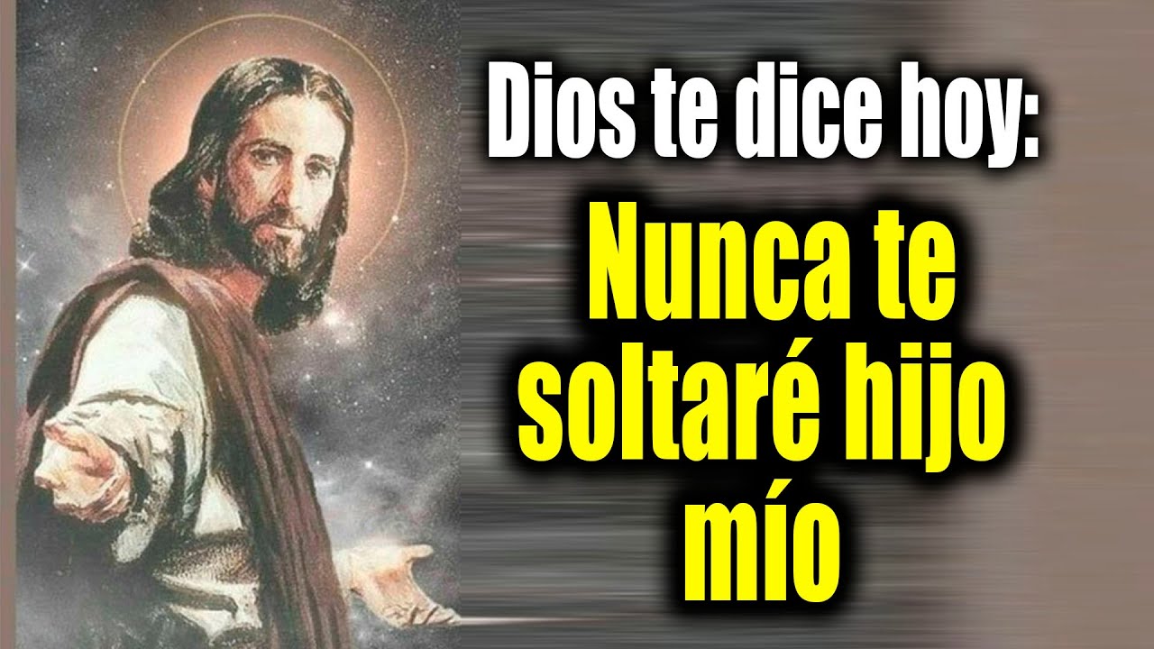 DIOS TE DICE HOY - Nunca te soltaré hijo mío - YouTube