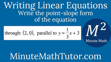 Write the point-slope form of the equation: through (2,0), parallel to y=1/3x+3