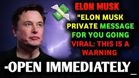 ✉️ELON MUSK PRIVATE MESSAGE FOR YOU GOING VIRAL: THIS IS A WARNING -OPEN