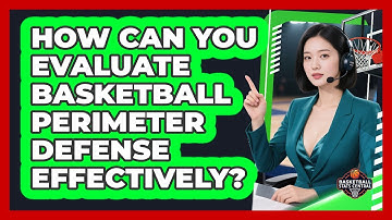 How Can You Evaluate Basketball Perimeter Defense Effectively? - Basketball Stats Central