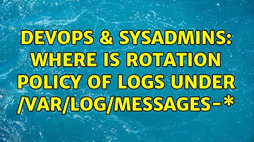DevOps & SysAdmins: Where is rotation policy of logs under /var/log/messages-\*