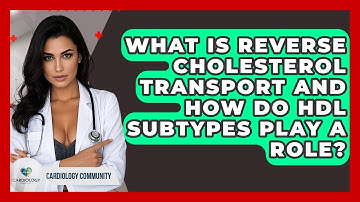 What Is Reverse Cholesterol Transport And How Do HDL Subtypes Play A Role? - Cardiology Community
