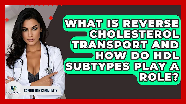 What Is Reverse Cholesterol Transport And How Do HDL Subtypes Play A Role? - Cardiology Community