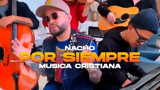 Nacho - Por Siempre (Musica Cristiana 2024) letra / Lirikeotv