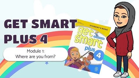Get Smart Plus 4 Module 1: Where are you from?
