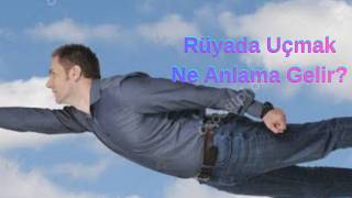 Rüyada Uçmak Ne Anlamadır