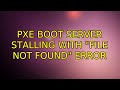 PXE Boot Server stalling with "File not found" error