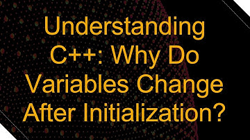 Understanding C++: Why Do Variables Change After Initialization?