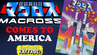 Super Fortress Macross! Robotech, Anime, and Manga to American Comics Fans!