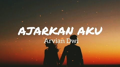 Ajarkan Aku (Lyrics) - Arvian Dwi