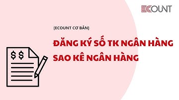 [ECOUNT Cơ bản] Kế toán - Thiết lập - Đăng ký số tài khoản NH, Sao kê ngân hàng