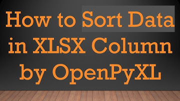 How to Sort Data in XLSX Column by OpenPyXL