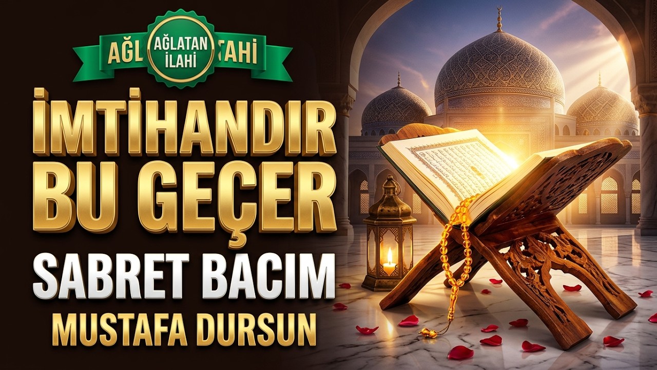 İmtihandır Bu Geçer  Sabretmesini Bil Yeter Türbanlı Bacım | Mustafa Dursun | İlahi