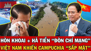 Việt Nam Giáng Đòn Chí Mạng: Cầu Hòn Khoai + Đường Vượt Biển Hà Tiên Khiến Campuchia “Sấp Mặt”