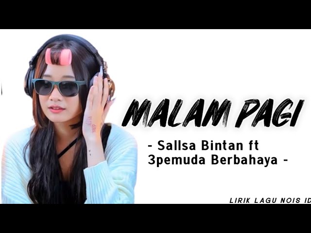 MALAM PAGI - SALLSA BINTAN LIRIK LAGU FT 3 PEMUDA BERBAHAYA @3pemudaberbahayaofficial class=