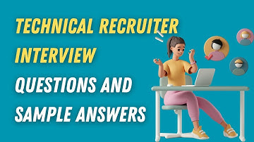 Technical Recruiter Interview Questions and Sample Answers