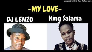 KING SALAMA x DJ LENZO - MY LOVE