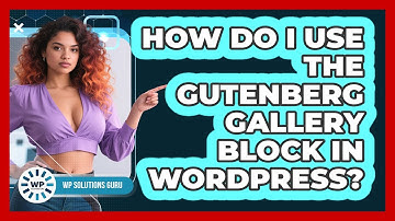 How Do I Use The Gutenberg Gallery Block In WordPress? - WP Solutions Guru