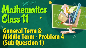 General Term & Middle Term Problem No 4 ( Sub Question 1 ) - Binomial Theorem - Mathematics Class 11