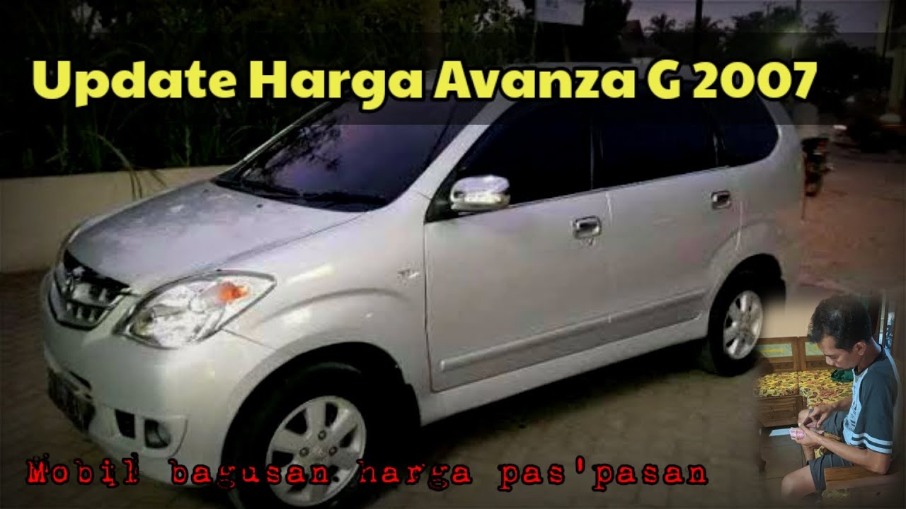 Kelebihan Kekurangan Harga Avanza 2007 Top Model Tahun Ini