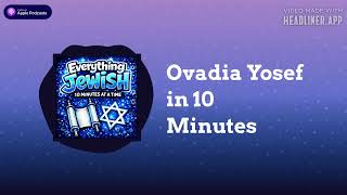 Ovadia Yosef in 10 Minutes | Everything Jewish - 10 Minutes at a Time