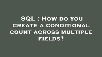 SQL : How do you create a conditional count across multiple fields?