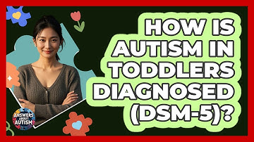 How Is Autism In Toddlers Diagnosed (DSM-5)? - Answers About Autism